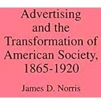 Advertising and the Transformation of American Society, 1865-1920, Contributions in Economics and Economic History