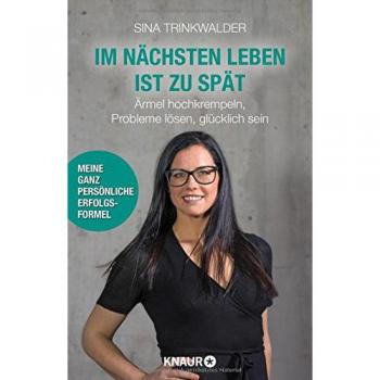 Im nächsten Leben ist zu spät: Ärmel hochkrempeln, Probleme lösen, glücklich sein