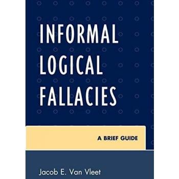 Informal Logical Fallacies: A Brief Guide By Vleet, Jacob Van Jacob Van Vleet,