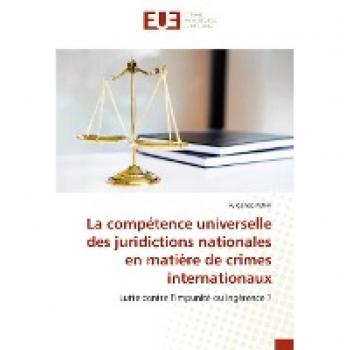 La compétence universelle des juridictions nationales en matière de crimes internationaux