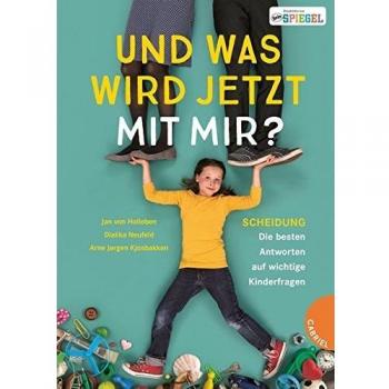 Jan von Holleben Und Was Wird Jetzt Mit Mir?: Scheidung - Die Besten Antworten Auf Wichtige Kinderfragen