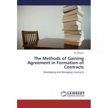 The Methods of Gaining Agreement in Formation of Contracts: Developing and Managing Contracts
