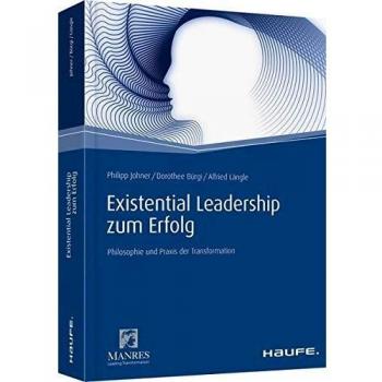 Existential Leadership zum Erfolg: Philosophie und Praxis der Transformation (Haufe Fachbuch)