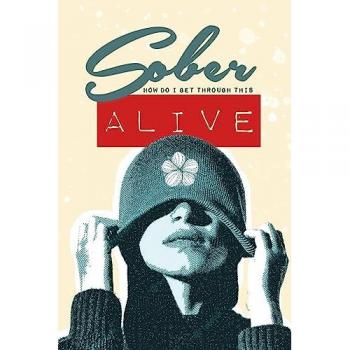 Sober - How do I get through this ALIVE