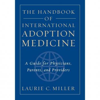 The Handbook of International Adoption Medicine: A Guide for Physicians, Parent