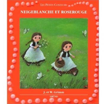 Grimm, Jakob et Wilhelm Neigeblanche Et Roserouge (Les Petits Contes)