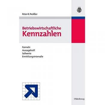 BWL Starter Kit: Betriebswirtschaftliche Kennzahlen: Formeln, Aussagekraft, Sollwerte, Ermittlungsintervalle