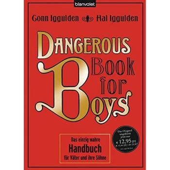Dangerous Book for Boys: Das einzig wahre Handbuch für Väter und ihre Söhne