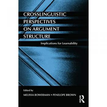 Crosslinguistic Perspectives on Argument Structure: Implications for Learnability