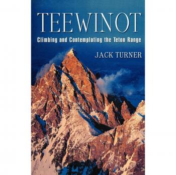 Teewinot: Climbing and Contemplating the Teton Range