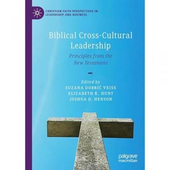 Biblical Cross-Cultural Leadership: Principles from the New Testament (Christian Faith Perspectives in Leadership and Business)