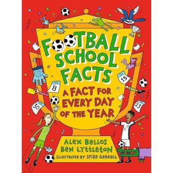 Football School Facts: A Fact for Every Day of the Year : The perfect football gift for fans age 7-11, from the bestselling series that’s packed with funny, fascinating facts about the world of soccer