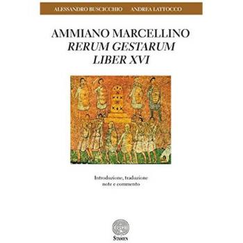 Ammiano Marcellino «Rerum gestarum» Liber XVI. Introduzione, traduzione, note e commento