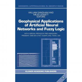 Geophysical Applications of Artificial Neural Networks and Fuzzy Logic (Modern Approaches in Geophysics, Band 21)
