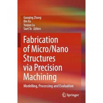 Fabrication of Micro/Nano Structures via Precision Machining