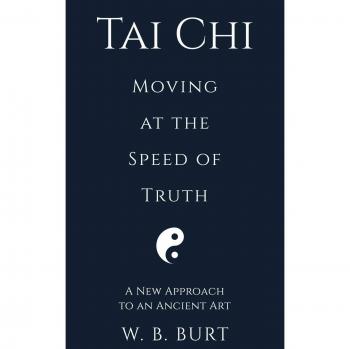 Tai Chi : Moving at the Speed of Truth, by William Broughton Burt