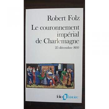 Le couronnement impérial de Charlemagne : 25 décembre 800 Robert Folz Gallimard