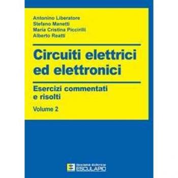 Circuiti elettrici ed elettronici. Esercizi commentati e risolti.... Antonino Liberatore