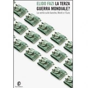 La terza guerra mondiale? La verità sulle banche, Monti e l'euro