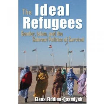 The Ideal Refugees: Islam, Gender, and the Sahrawi Politics of Survival