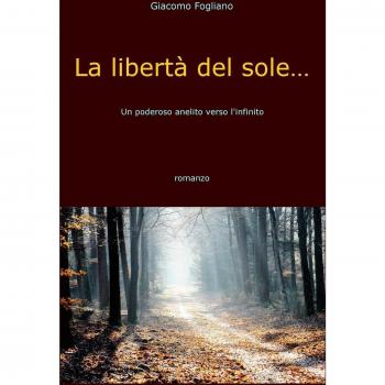 La libertà del sole.... Un poderoso anelito verso l'infinito