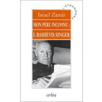 Israel Zamir Mon Père Inconnu, Isaac Bashévis Singer : Isaac Bashevis Singer
