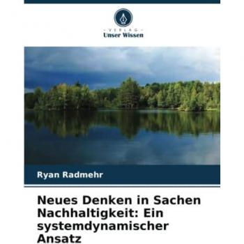 Radmehr, Ryan: Neues Denken in Sachen Nachhaltigkeit: Ein systemdynamischer Ansatz