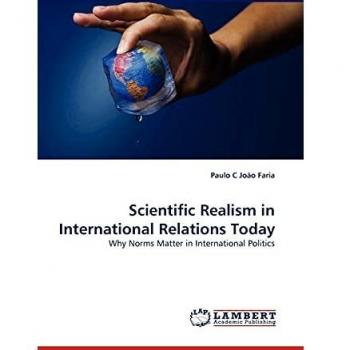 Scientific Realism in International Relations Today: Why Norms Matter in International Politics