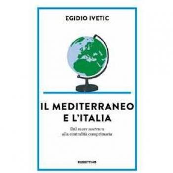 Il Mediterraneo e l' Italia. Dal mare nostrum alla centralità com...