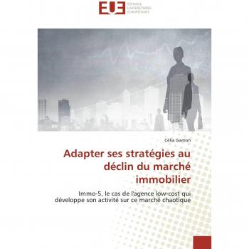 Adapter ses stratégies au déclin du marché immobilier: Immo-5, le cas de l'agence low-cost qui développe son activité sur ce marché chaotique