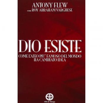 Dio esiste. Come l'ateo più famoso del mondo ha cambiato idea