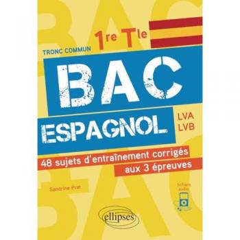 Bac espagnol. 1re et Tle. 48 sujets d'entraînement corrigés aux 3 épreuves communes [E3C] (Broché)