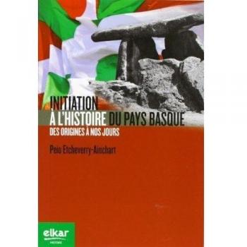 Initiation À L'histoire Du Pays Basque - Des Origines À Nos Jours