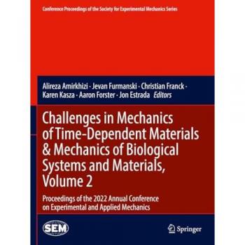 Challenges in Mechanics of Time-Dependent Materials & Mechanics of Biological Systems and Materials, Volume 2: Proceedings of the 2022 Annual ... Society for Experimental Mechanics Series)