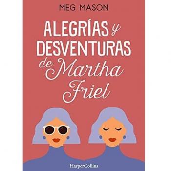 Alegrias Y Desventuras De Martha Friel
