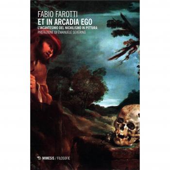 Et in Arcadia ego. L'incantesimo del nichilismo in pittura Fabio Farotti