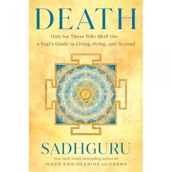 Death : Only for Those Who Shall Die--a Yogi's Guide to Living, Dying, and Beyond