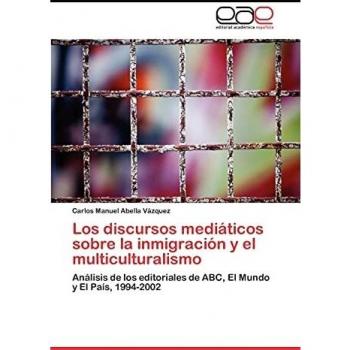 Los discursos mediáticos sobre la inmigración y el multiculturalismo: Análisis de los editoriales de ABC, El Mundo y El País, 1994-2002