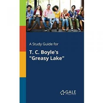 A Study Guide for T. C. Boyle's Greasy Lake