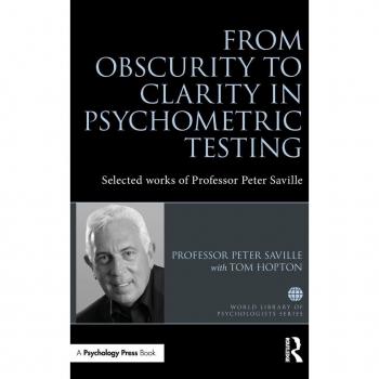 From Obscurity to Clarity in Psychometric Testing: Selected works of Professor Peter Saville (World Library of Psychologists)