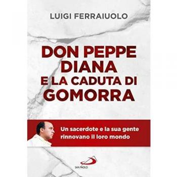 Don Peppe Diana e la caduta di Gomorra. Un sacerdote e la sua gente rinnovano il loro mondo