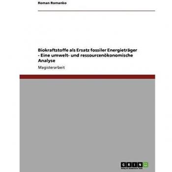 Biokraftstoffe als Ersatz fossiler Energieträger - Eine umwelt- und ressourcenökonomische Analyse