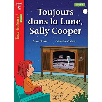 Toujours dans la Lune, Sally Cooper - Tous lecteurs ! Roman Niveau 5 - Livre élève - Ed. 2022