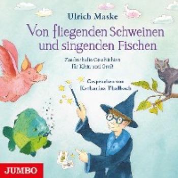 Ulrich Maske Von Fliegenden Schweinen Und Singenden Fischen: Zauberhafte Geschichten Für Klein Und Groß