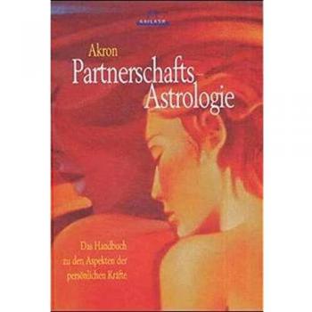 Akron Partnerschafts-Astrologie: Das Handbuch Zu Den Persönlichen Aspekten