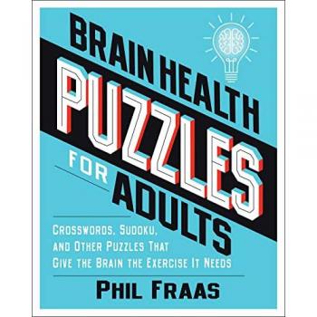 Brain Health Puzzles for Adults : Crosswords, Sudoku, and Other Puzzles That Give the Brain the Exercise It Needs