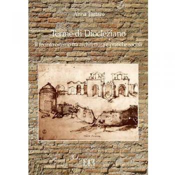 Terme di Diocleziano. Il recinto esterno tra architettura e pratiche sociali