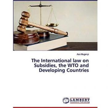 The International law on Subsidies the WTO and Developing Countries