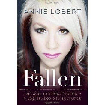 Fallen : Out of the Sex Industry & Into the Arms of the Savior, by Annie Lobert