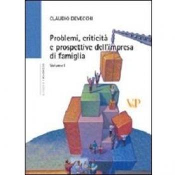 Problemi, criticità e prospettive dell'impresa di famiglia. Vol. 1